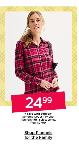 24.99 plus save with coupon sonoma goods for life flannel shirts. select styles. shop flannel shirts for the family.