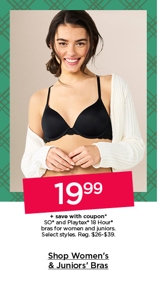 19.99 plus save with coupon so and playtex 18 hour bras for women and juniors. select styles. shop women's and juniors' bras.