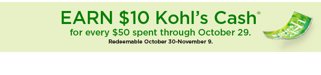 earn $10 kohls cash for every $50 spent. not valid on sephora at kohl's. shop now.