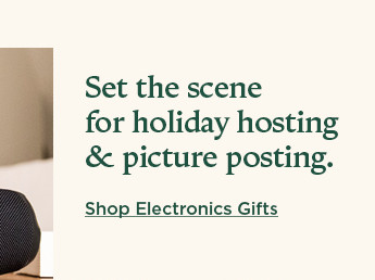 set the scene for holiday hosting and picture posting. shop electronics gifts.