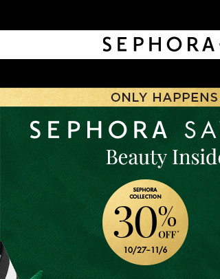 sephora savings event. beauty insiders save big. 30% off sephora collection.10% off for beauty insiders. shop now.