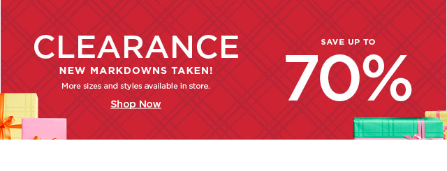 clearance new markdowns taken. save up to 70% off. shop now.