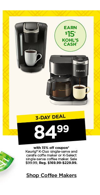 3-day deal. 84.99 with 15% coupon keurig k-duo single-serve and carafe or k-select single-serve coffee makers. sale 99.99. shop coffee makers.