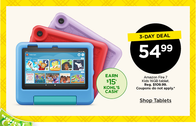 3-day deal 54.99 amazon fire 7 kids 16gb tablet. coupons do not apply. shop tablets.