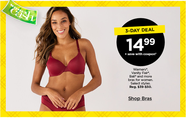 3-day deal. $14.99 plus save with coupon warners, vanity fair, bali and more bras for women. select styles. shop bras.