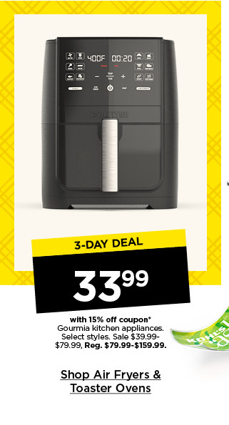 3-day deal. 33.99 with 15% off coupon gourmia kitchen appliances. select styles. sale 39.99 to 79.99. shop air fryers and toaster ovens.