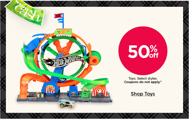 50% off toys. select styles. coupons do not apply. shop toys.