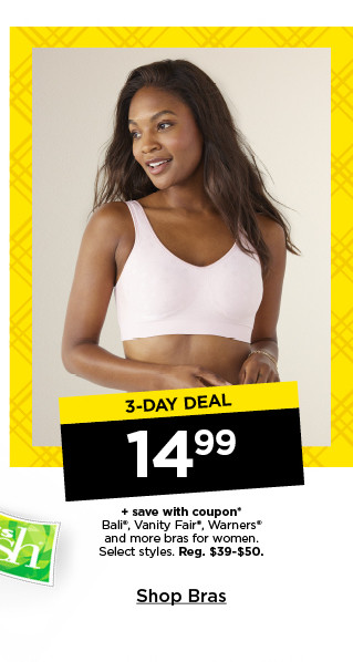 3 day deal. 14.99 plus save with coupon bali, vanity fair, warners and more bras for women. select styles. shop bras.