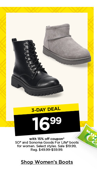 3 day deal 16.99 with 15% off coupon on so and sonoma goods for life boots for women. select styles. shop women's boots.