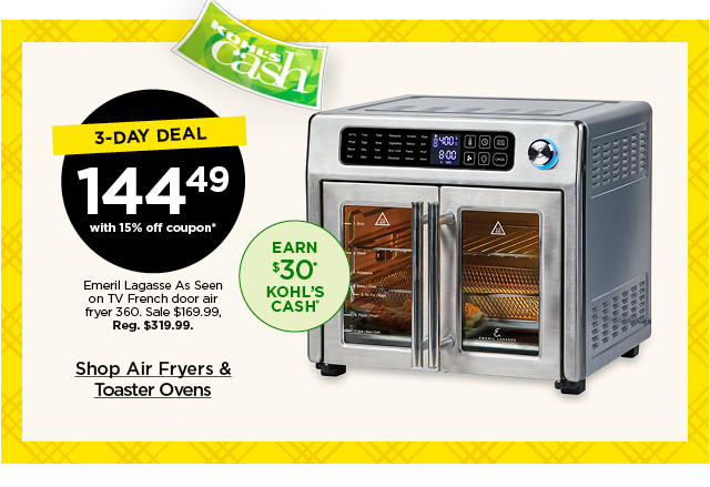 3-day deal. 144.49 with 15% off coupon emeril lagasse as seen on tv french door air fryer 360. sale 169.99. shop air fryers and toaster ovens.