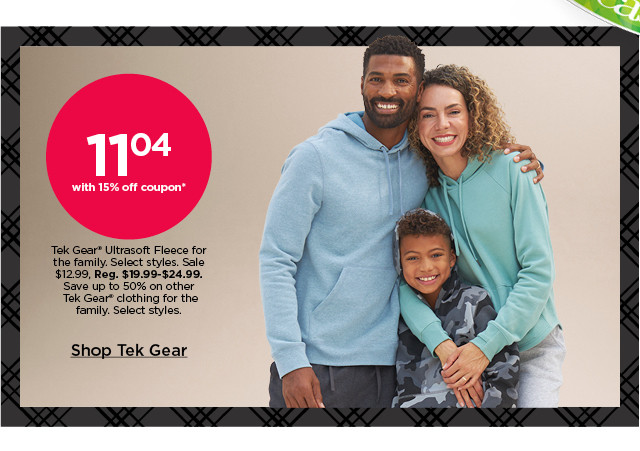 11.04 with 15% off coupon tek gear ultrasoft fleece for the family. select styles. shop tek gear.