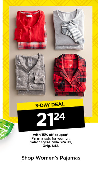 3 day deal. 21.24 with 15% off coupon pajama sets for women. select styles. shop women's pajamas.