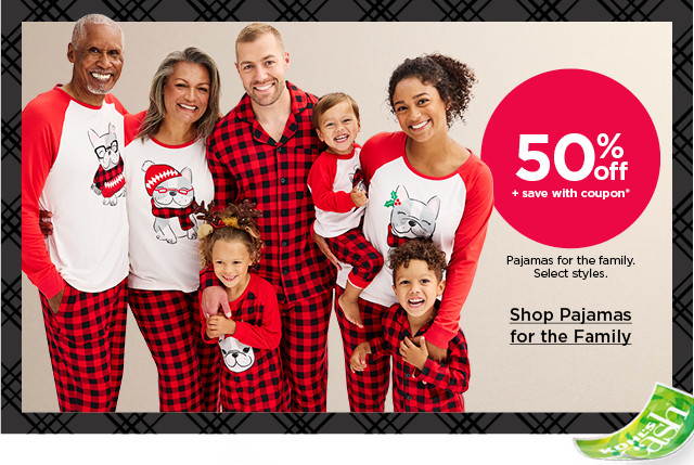 50% off plus save with coupon pajamas for the family. select styles. shop pajamas for the family.