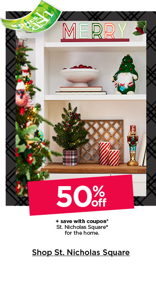 50% off plus save with coupon st. nicholas square for the home. shop st. nicholas square.