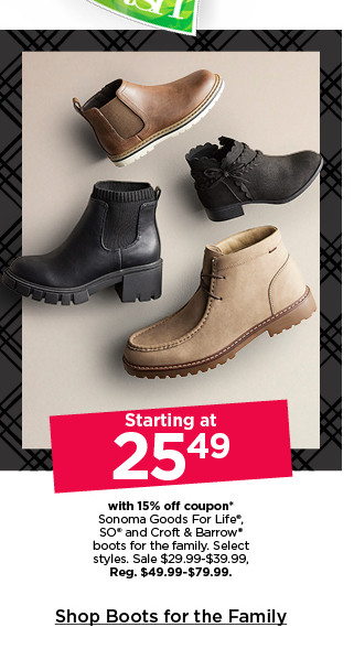 starting at 25.49 with 15% off coupon on sonoma goods for life, so and croft and barrow boots for the family. select styles. shop boots for the family.