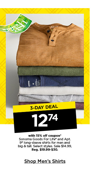 3 day deal 12.74 with 15% off coupon on sonoma goods for life and apt 9 long sleeve shirts for men and big and tall. select styles. shop men's shirts.