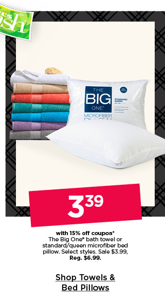 3.39 with 15% off coupon the big one bath towel or standard / queen microfiber bed pillow. select styles. shop towels and bed pillows.