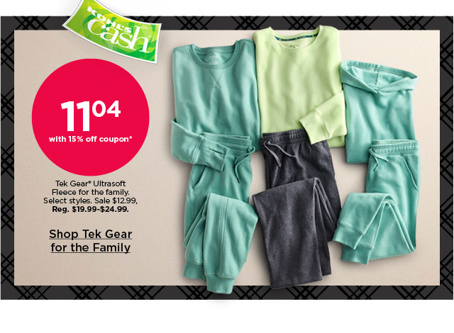 $11.04 with 15% off coupon tek gear ultrasoft fleece for the family. select styles. shop tek gear for the family.