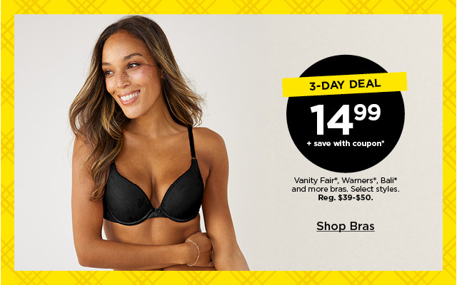 3-day deal. $14.99 plus save with coupon vanity fair, warners, bali and more bras. select styles. shop bras.