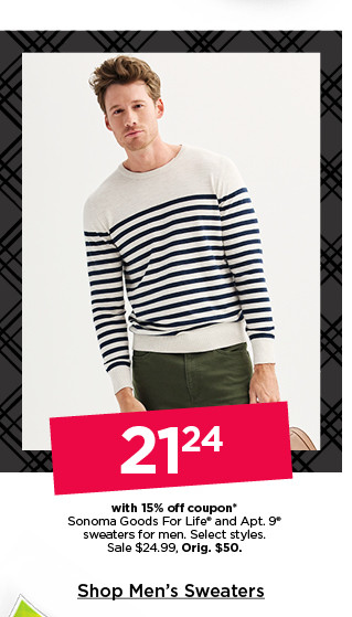 21.24 with 15% off coupon on sonoma goods for life and apt 9 sweaters for men. select styles. shop men's sweaters.