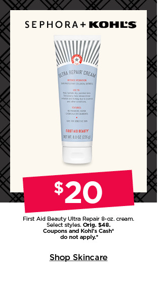 $20 first aid beauty ultra repair 8 oz cream. select styles. coupons and kohls cash do not apply to sephora. shop skincare.