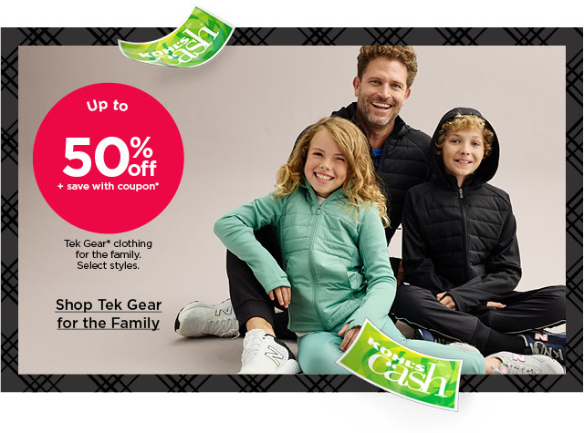 up to 50% off plus save with coupon te gear clothing for the family. select styles. shop tek gear for the family.