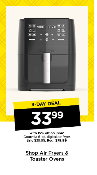 3-day deal. 33.99 with 15% off coupon gourmia 6-qt. digital air fryer. sale 39.99. shop air fryers and ovens.