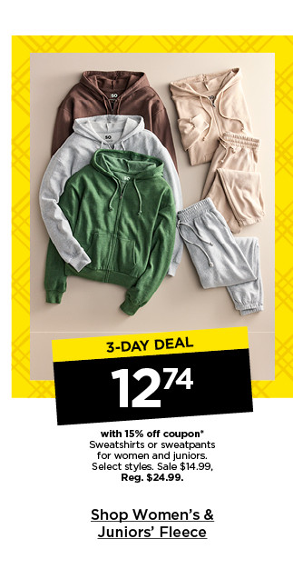 3-day deal. $12.74 with 15% off coupon sweatshirts and sweatpants for women and juniors. select styles. shop women's & juniors' fleece.