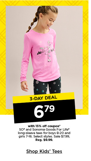 3 day deal 6.79 with 15% off coupon on so and sonoma goods for life long sleeve tees for boys and girls. select styles. shop kids' tees.