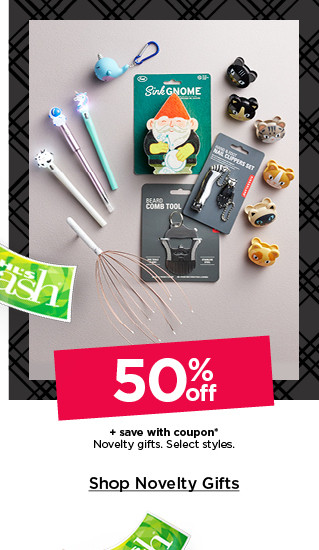 50% off plus save with coupon novelty gifts. select styles. shop novelty gifts.