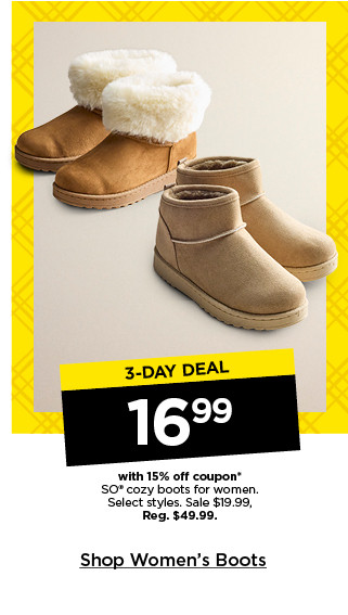 3 day deal 16.99 with 15% off coupon on so cozy boots for women. select styles. shop women's boots.