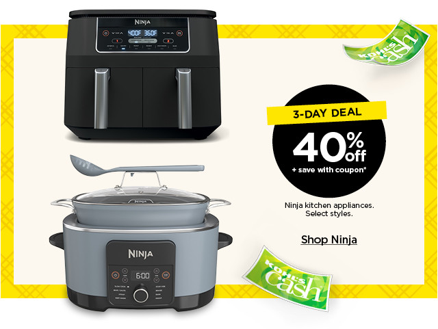 3-day deal. 40% off plus save with coupon ninja kitchen appliances. select styles. shop ninja.