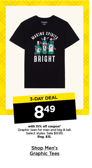 3 day deal 8.49 with 15% off coupon on graphic tees for men and big and tall. select styles. shop men's graphic tees.