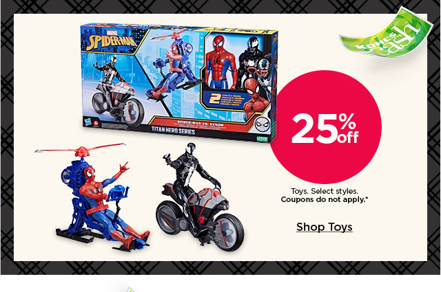 25% off toys. select styles. coupons do not apply. shop toys.