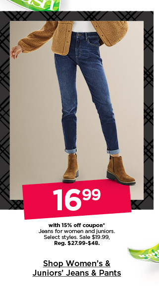 $16.99 with 15% off coupon jeans for women and juniors. select styles. shop women's & juniors' jeans & pants.