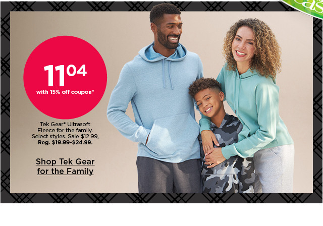 $11.04 with 15% off coupon tek gear ultrasoft fleece for the family. select styles. shop tek gear for the family.