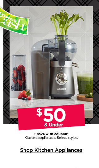 $50 and under plus save with coupon kitchen appliances. shop kitchen appliances.