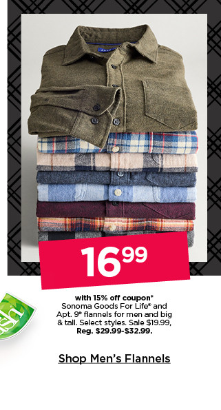 16.99 with 15% off coupon on sonoma goods for life and apt 9 flannels for men and big and tall. select styles. shop men's flannels.