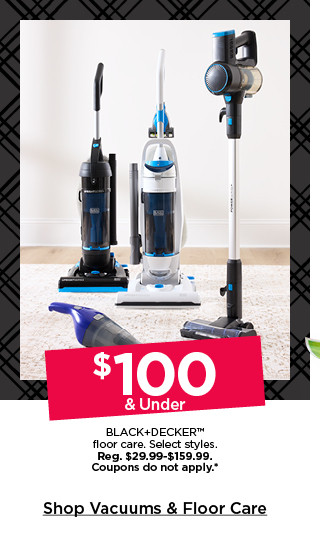 $100 and under black and decker floor care. select styles. coupons do not apply. shop vacuums and floor care.