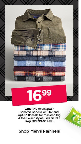 16.99 plus save with coupon on sonoma goods for life and apt 9 flannels for men and big and tall. select styles. shop men's flannels.