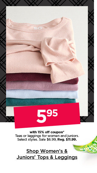 $5.95 with 15% off coupon tees or leggings for women and juniors. select styles. shop women's & juniors' tops & leggings.