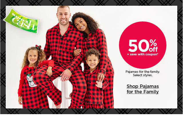 50% off plus save with coupon pajamas for the family. select styles. shop pajamas for the family.