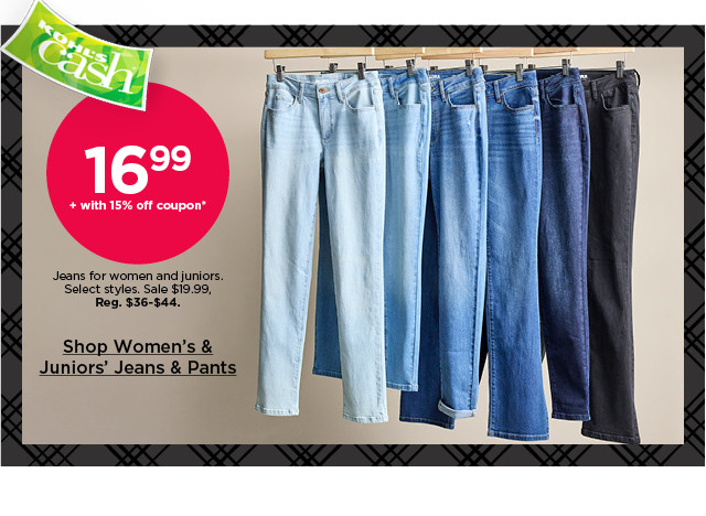 $16.99 with 15% off coupon jeans for women and juniors. select styles. shop women's & juniors' jeans & pants.