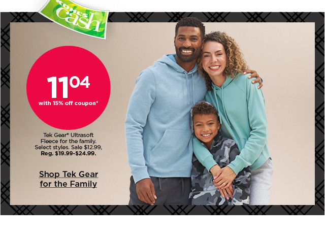 $11.04 with 15% off coupon tek gear ultrasoft fleece for the family. select styles. shop tek gear for the family.