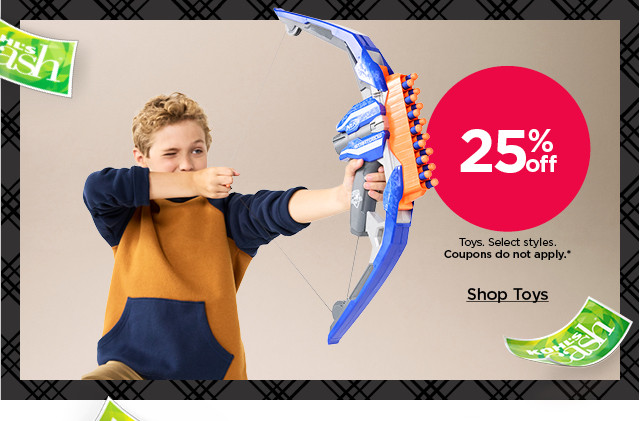 25% off toys. select styles. coupons do not apply. shop toys.