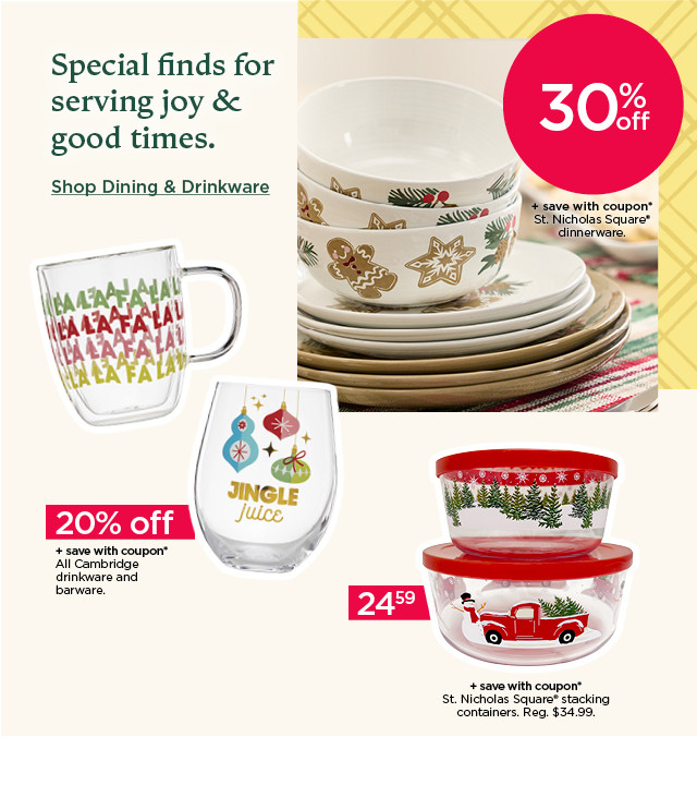 special finds for serving joy and good times. shop dining and drinkware.