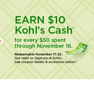 earn $10 kohls cash for every $50 spent. not valid on sephora at kohl's. shop now.