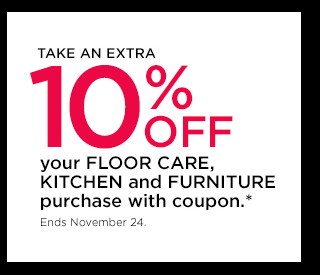 take an extra 10% off your floor care, kitchen and furniture purchase with coupon. shop now.