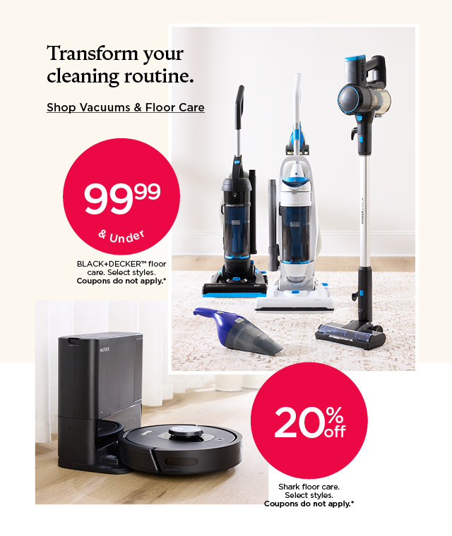 transform your cleaning routine. shop vacuums and floor care.