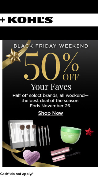 black friday weekend. 50% off your faves. half off brands, the best deals of the season. shop now.